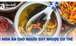 Tham khảo 13 món ăn cho người suy nhược cơ thể ngon và bổ dưỡng
